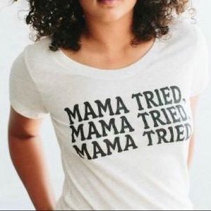 Mama tried t shirt
